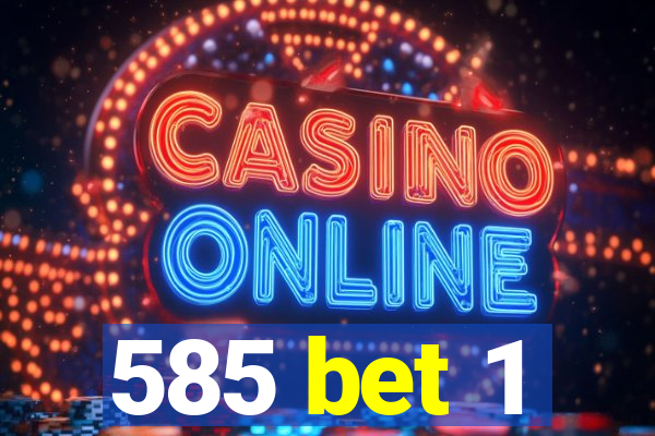 585 bet 1